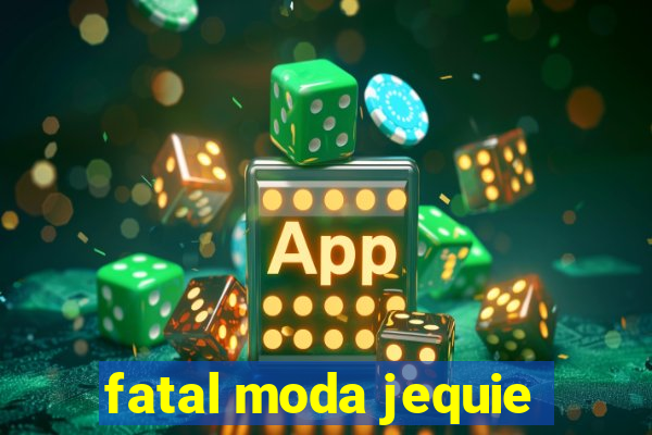 fatal moda jequie